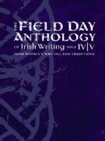 The Field Day Anthology of Irish Writing - Volumes IV and V