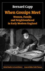 When Gossips Meet: Women, Family, and Neighbourhood in Early Modern England